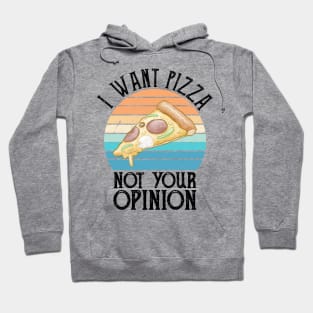 I Want Pizza Not Your Opinion pizza delivery Hoodie